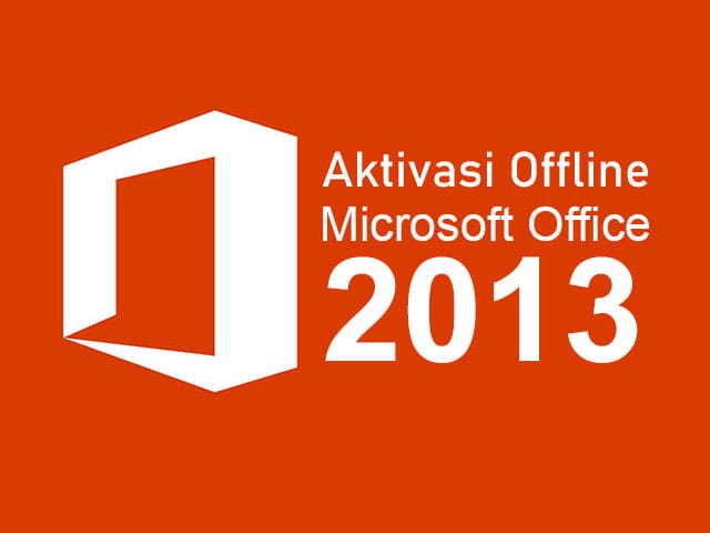 Cara aktivasi office 2013 secara permanen dan offline